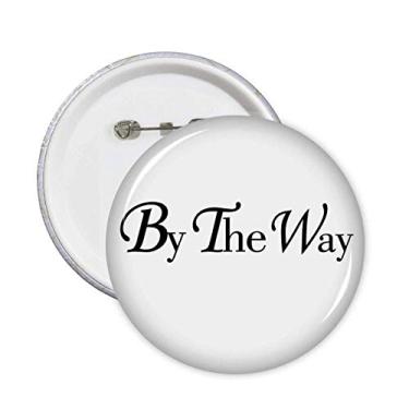 Imagem de By The Way English Quote Art Deco Gift Fashion Pins Badge Button Emblema Decoração 5 peças