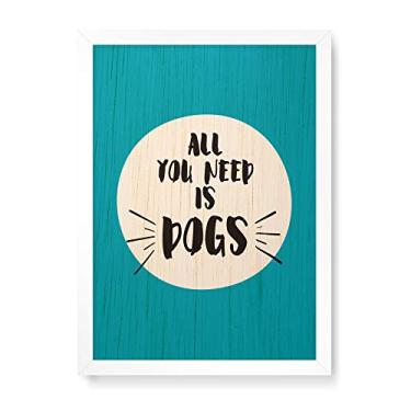 Imagem de Arte Maníacos Quadro Decorativo em Madeira All You Need Is Dogs - 23x16,25cm (Moldura caixa em laca branca)