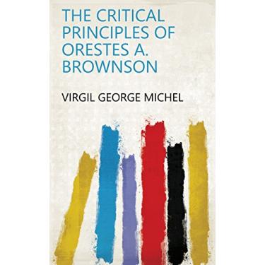 Imagem de The Critical Principles of Orestes A. Brownson (English Edition)