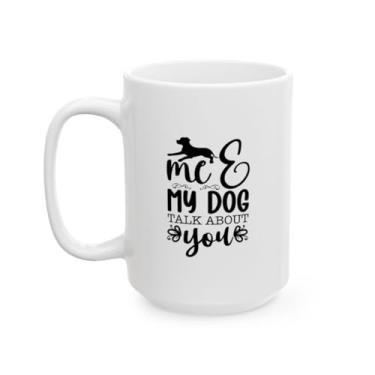 Imagem de SpreadPassion Caneca de café Me and My Dog Talk About You, copo engraçado para amantes de animais de estimação, presente bem-humorado para donos de cães (425 g)