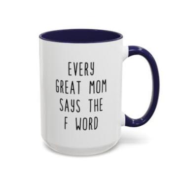 Imagem de SpreadPassion Every Great Mom Says the F Word – Caneca de café engraçada para mães – Presente sarcástico do Dia das Mães – Xícara de chá de cerâmica (azul-marinho, 425 g)