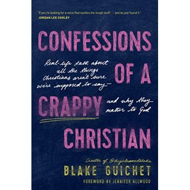 Imagem de Confessions of a Crappy Christian: Real-Life Talk about All the Things Christians Aren't Sure We're Supposed to Say--And Why They Matter to God: 0