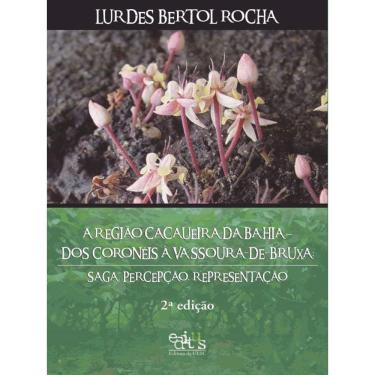 Imagem de A Região Cacaueira Da Bahia - Dos Coronéis À Vassoura-De-Bruxa