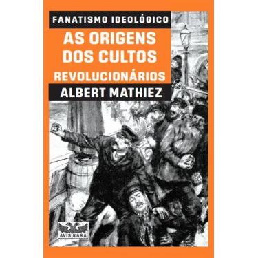 Imagem de Livro - Fanatismo ideológico - As origens dos cultos revolucionários