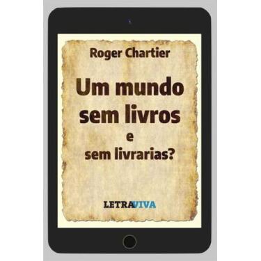 Imagem de Um Mundo Sem Livros e Sem Livrarias - LETRAVIVA EDITORA, Sortido