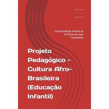 Imagem de Projeto Pedagógico - Cultura Afro-Brasileira (Educação Infantil): Uma Expedição Através de 50 Planos de Aula Fascinantes
