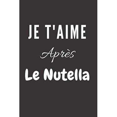 Imagem de Je t'aime Après le Nutella: Carnet de la Saint-Valentin, Cadeau d’Amour pour Femme ou Homme, 100 Pages Lignées, A5, Carnet de Notes Romantique