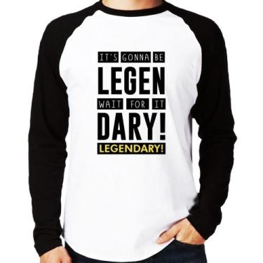 Imagem de Camiseta Raglan It's gonna be Legendary Manga Longa - Foca na Moda, Br