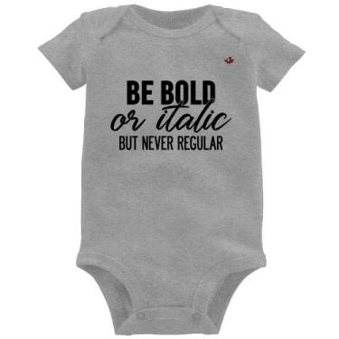 Imagem de Body Bebê Be bold or italic, but never regular - Foca na Moda, Cinza, 