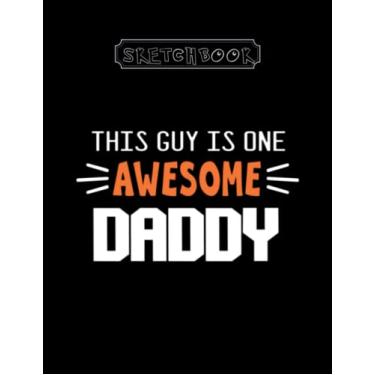 Imagem de Sketchbook: This Guy Is One Awesome Daddy Large Size 8inx11in A For Kids