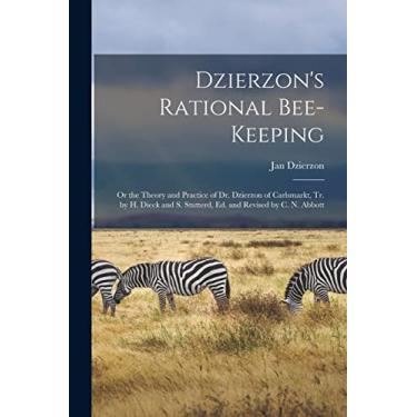 Imagem de Dzierzon's Rational Bee-Keeping: Or the Theory and Practice of Dr. Dzierzon of Carlsmarkt, Tr. by H. Dieck and S. Stutterd, Ed. and Revised by C. N. Abbott