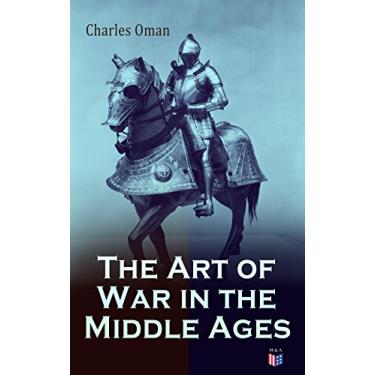 Imagem de The Art of War in the Middle Ages: Military History of Medieval Europe (378-1515): The Transition From Roman to Medieval Forms in War, the Byzantines and ... Enemies, Feudal Cavalry (English Edition)