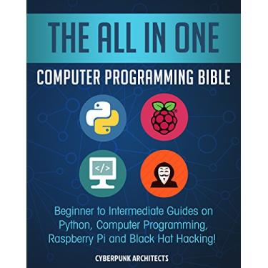 Imagem de The All In One Computer Programming Bible: Beginner to Intermediate Guides on Python, Computer Programming, Raspberry Pi and Black Hat Hacking! (English Edition)