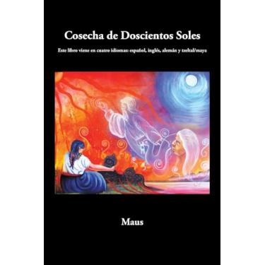 Imagem de Cosecha de Doscientos Soles: Este libro viene en cuatro idiomas: español, inglés, alemán y tzeltal/maya