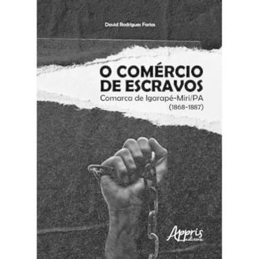 Imagem de O Comércio De Escravos: Comarca De Igarapé-Miri / Pa (1868-1887)
