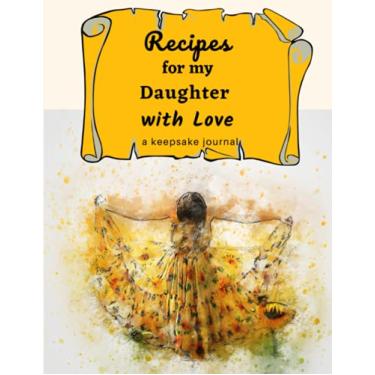 Imagem de Recipes for my Daughter with Love A Keepsake Journal: A Blank Cookbook to Write in Your Collection of Family Recipes and Pass Down-Beautiful Water ... Dress and Background (Large 8.5" x 11")