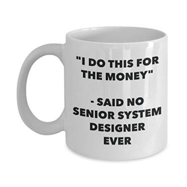 Imagem de Caneca "I Do This for the Money" - Said No Senior System Designer Ever - Caneca de café de cacau quente divertido - Presente de aniversário de Natal