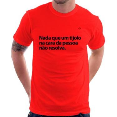 Imagem de Camiseta Nada Que Um Tijolo Na Cara Da Pessoa Não Resolva - Foca Na Mo