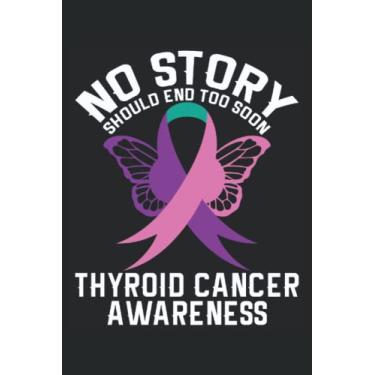 Imagem de No Story Should End Too Soon Thyroid Cancer Awareness: Taccuino della consapevolezza del cancro della tiroide |CANCRO Survivor Journal |Taccuino del ... della tiroide |Note di combattente del cancro