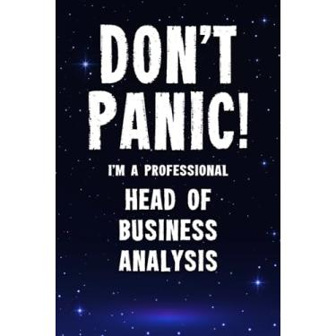 Imagem de Don't Panic! I'm A Professional Head of Business Analysis: Customized 100 Page Lined Notebook Journal Gift For A Busy Head of Business Analysis: Far Better Than A Throw Away Greeting Card.