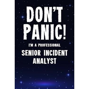 Imagem de Don't Panic! I'm A Professional Senior Incident Analyst: Customized 100 Page Lined Notebook Journal Gift For A Busy Senior Incident Analyst: Far Better Than A Throw Away Greeting Card.