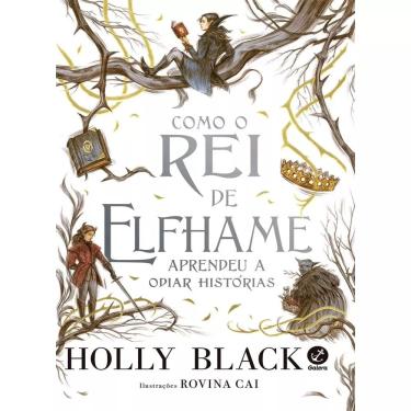 Imagem de Livro - Como o Rei de Elfhame Aprendeu a Odiar Histórias - 2° Ed.