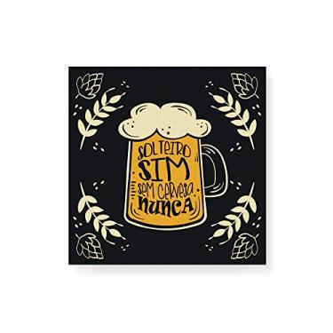 Imagem de Arte Maníacos Quadro Decorativo em Tela Canvas Solteiro Sim Sem Cerveja Nunca - 30x30cm