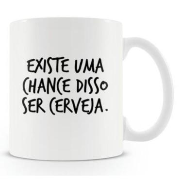 Imagem de Caneca Existe Uma Chance Disso Ser Cerveja - Prime