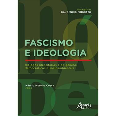 Imagem de Fascismo e Ideologia: Diálogos Identitários e de Gênero, Democráticos e Socioambientais