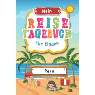 Imagem de Reisetagebuch für Kinder Peru: Peru Urlaubstagebuch zum Ausfüllen,Eintragen,Malen,Einkleben für Ferien & Urlaub A5, Aktivitätsbuch & Tagebuch Journal ... Kinder Buch für Reise & unterwegs
