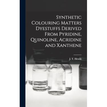 Imagem de Synthetic Colouring Matters Dyestuffs Derived From Pyridine, Quinoline, Acridine and Xanthene