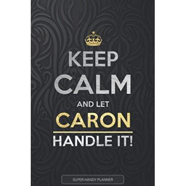 Imagem de Caron: Keep Calm And Let Caron Handle It - Caron Name Custom Gift Planner Calendar Notebook Journal
