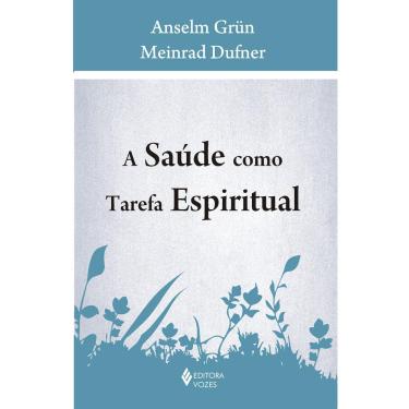 Imagem de Livro - A Saúde como Tarefa Espiritual - Anselm Grün e Meinrad Dufner