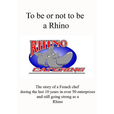 Imagem de To be or not to be a Rhino: Story of a French chef in is first 10 years in business (English Edition)