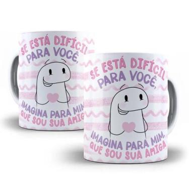 Imagem de Caneca Presente Para Amigas Flork Meme Porcelana- Se está Difícil Para