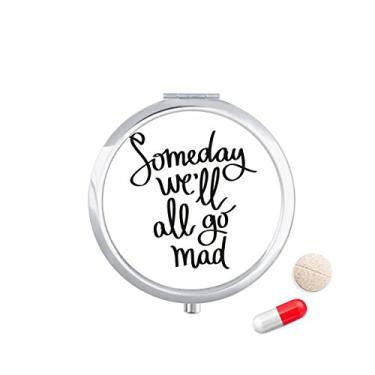 Imagem de Someday Caixa de comprimidos com citação We 'll All Go Mad Caixa de armazenamento de medicamentos