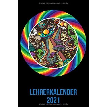 Imagem de Lehrerkalender 2021: Wochenplaner zum notieren, organisieren und planen DIN A5. Kalender/Terminkalender/Monats- / Tagesübersicht/Kontakt- / Geburtstags listen/Ufo Drogen high