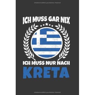 Imagem de Kreta Notizbuch: Ich Muss Gar Nix - Ich Muss Nur Nach Kreta Reise / 6x9 Zoll / 120 gepunktete Seiten