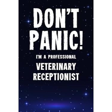 Imagem de Don't Panic! I'm A Professional Veterinary Receptionist: Customized 100 Page Lined Notebook Journal Gift For A Busy Veterinary Receptionist : Greeting Or Birthday Card Alternaive.