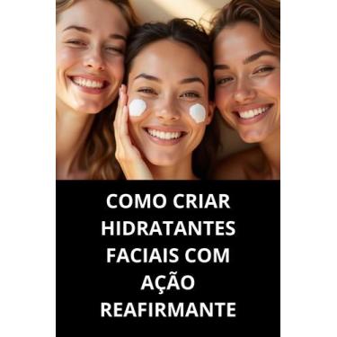 Imagem de Livro Como Criar Hidratantes Faciais com Ação Reafirmante - Duke Edito