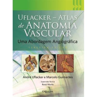 Imagem de ATLAS DE ANATOMIA VASCULAR, Autor: ANDRE UFLACKER MARCELO GUIMARAES