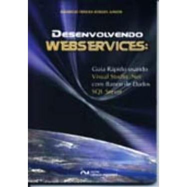 Imagem de Desenvolvendo Webservices: Guia Rápido Usando Visual Studio Net com Ba