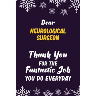 Imagem de Dear Neurological surgeon Thank You For The Fantastic Job You Do Everyday: 6x9 Career Motivational Notebook 120 Pages For Employees