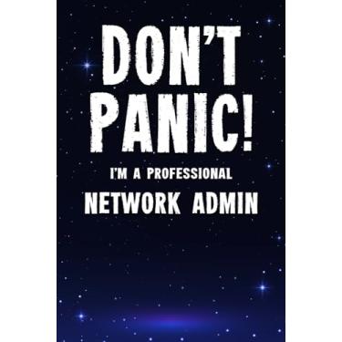 Imagem de Don't Panic! I'm A Professional Network Admin: Customized 100 Page Lined Notebook Journal Gift For A Busy Network Admin : Far Better Than A Throw Away Greeting Card.