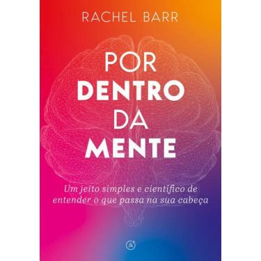 Imagem de Por dentro da mente: Um jeito simples e científico de entender o que passa na sua cabeça