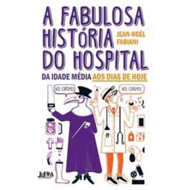 Imagem de A Fabulosa História do Hospital - Da idade média aos dias de hoje