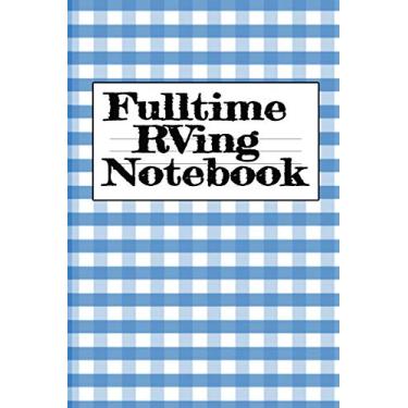 Imagem de Fulltime RVing Notebook: Motorhome Journey Memory Note Logbook - Rver Road Trip Tracker Logging Pad - Rv Planning & Tracking Notepad