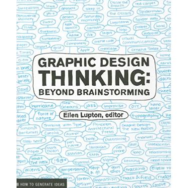Imagem de Graphic Design Thinking: Beyond Brainstorming: Beyond Brainstorming (Renowned Designer Ellen Lupton Provides New Techniques for Creative Thinking about Design Process with Examples and Case Studies)