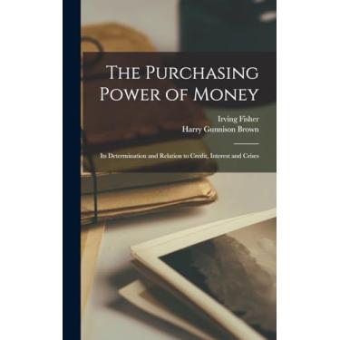Imagem de The Purchasing Power of Money: Its Determination and Relation to Credit, Interest and Crises