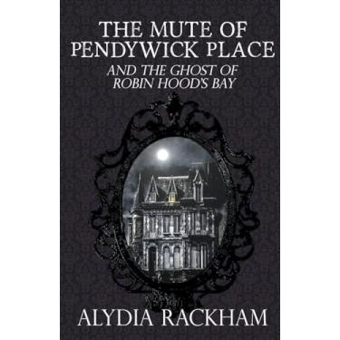 Imagem de The Mute of Pendywick Place and the Ghost of Robin Hood's Bay: 5